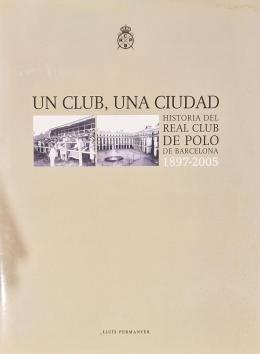 656  -  UN CLUB, UNA CIUDAD. HISTORIA DEL REAL CLUB DE POLO BARCELON